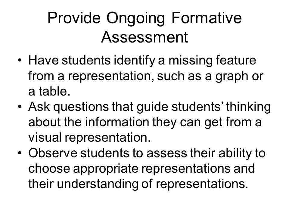 Provide Ongoing Formative Assessment Have students identify a missing feature from a representation, such as a graph or a table.