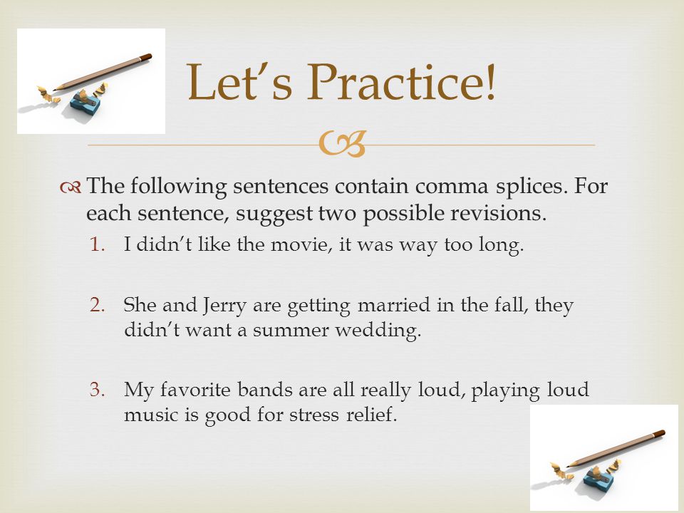  The following sentences contain comma splices.