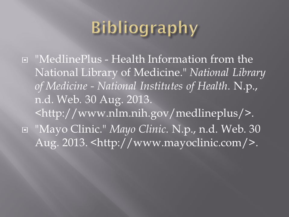  MedlinePlus - Health Information from the National Library of Medicine. National Library of Medicine - National Institutes of Health.