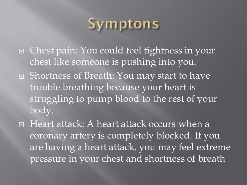 Chest pain: You could feel tightness in your chest like someone is pushing into you.
