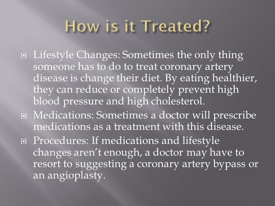  Lifestyle Changes: Sometimes the only thing someone has to do to treat coronary artery disease is change their diet.