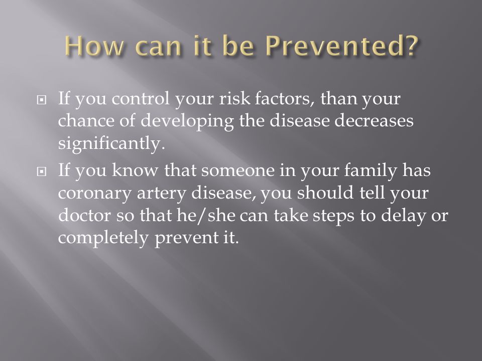  If you control your risk factors, than your chance of developing the disease decreases significantly.