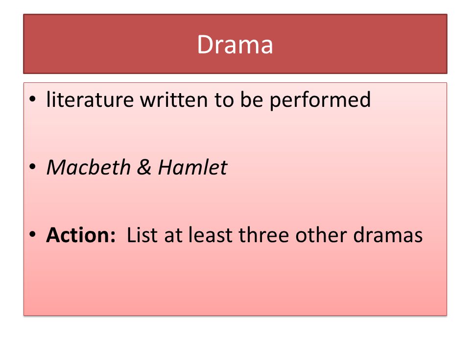 Drama literature written to be performed Macbeth & Hamlet Action: List at least three other dramas literature written to be performed Macbeth & Hamlet Action: List at least three other dramas