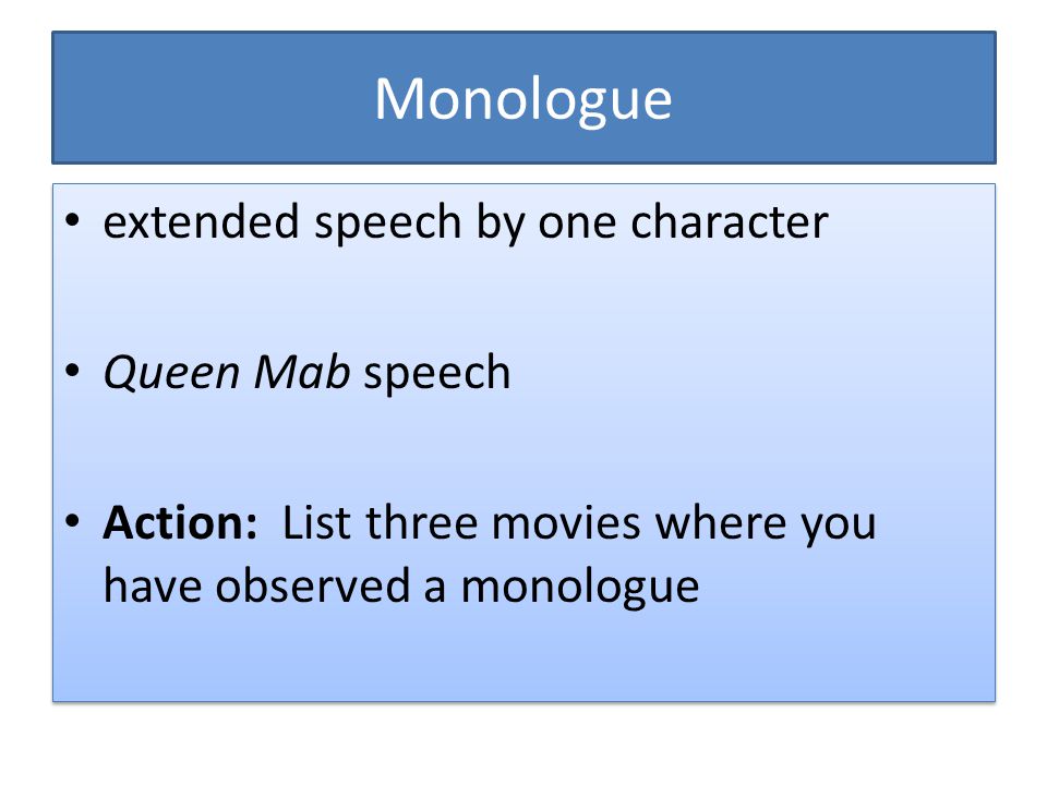 Monologue extended speech by one character Queen Mab speech Action: List three movies where you have observed a monologue extended speech by one character Queen Mab speech Action: List three movies where you have observed a monologue