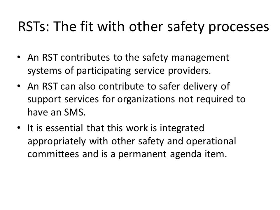 RSTs: The fit with other safety processes An RST contributes to the safety management systems of participating service providers.