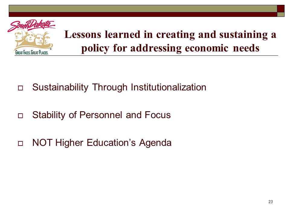 23 Lessons learned in creating and sustaining a policy for addressing economic needs  Sustainability Through Institutionalization  Stability of Personnel and Focus  NOT Higher Education’s Agenda