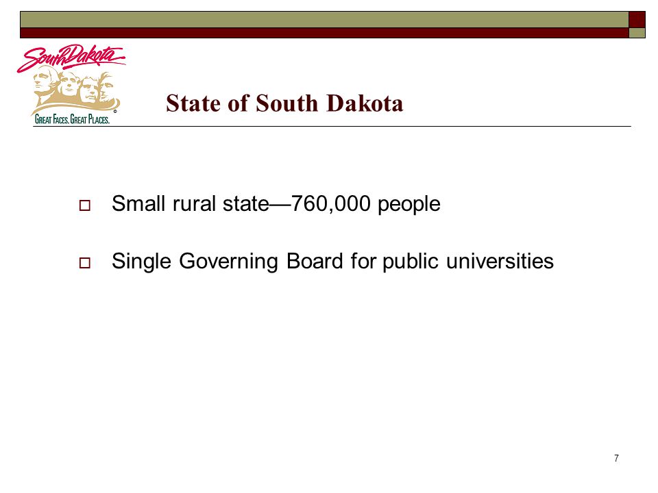 7 State of South Dakota  Small rural state—760,000 people  Single Governing Board for public universities