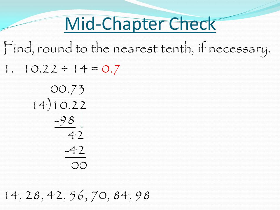 Mid-Chapter Check Find, round to the nearest tenth, if necessary.