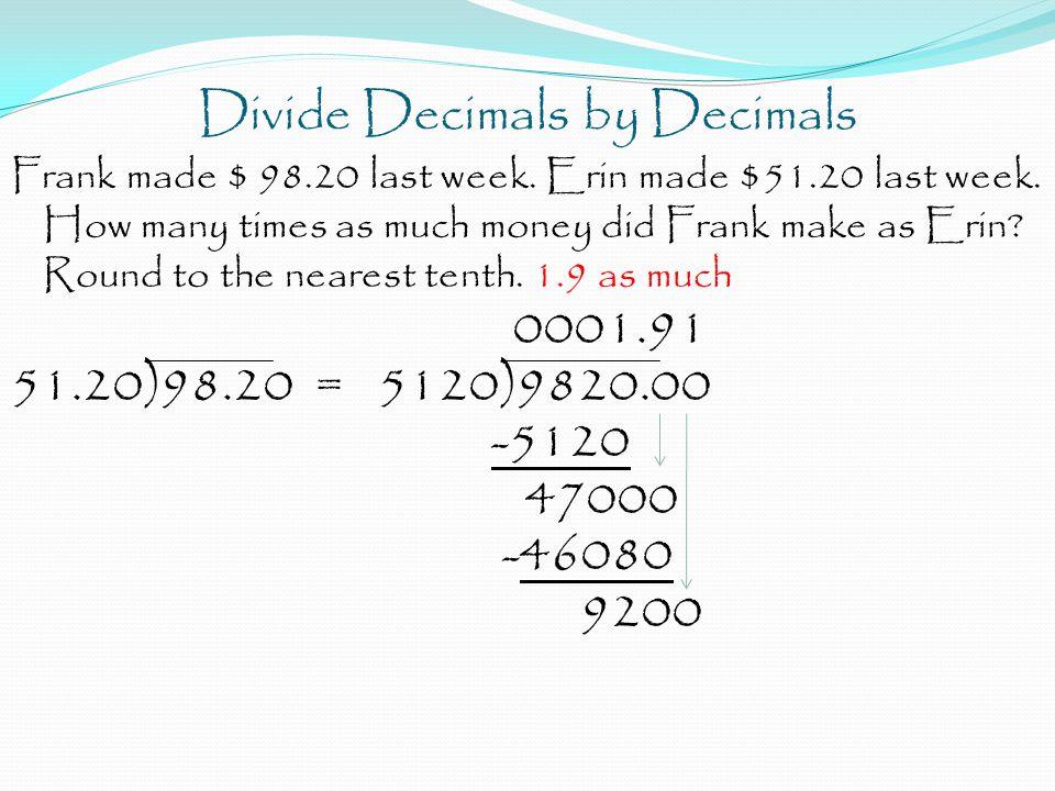 Divide Decimals by Decimals Frank made $ last week.