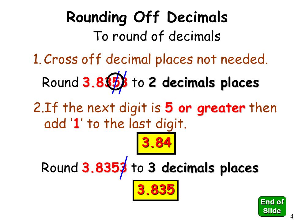 4 To round of decimals 1.Cross off decimal places not needed.