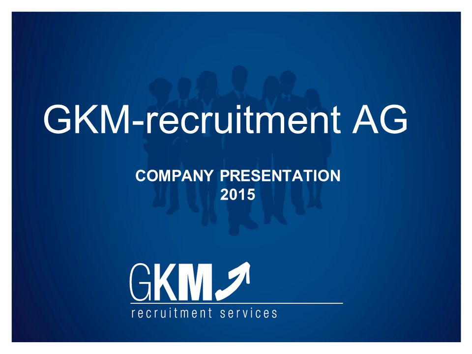 COMPANY PRESENTATION 2015 GKM-recruitment AG