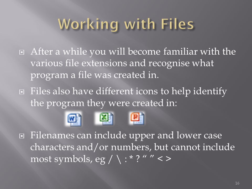  After a while you will become familiar with the various file extensions and recognise what program a file was created in.