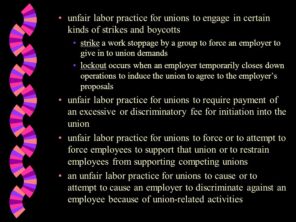 unfair labor practice for unions to engage in certain kinds of strikes and boycotts strike a work stoppage by a group to force an employer to give in to union demands lockout occurs when an employer temporarily closes down operations to induce the union to agree to the employer’s proposals unfair labor practice for unions to require payment of an excessive or discriminatory fee for initiation into the union unfair labor practice for unions to force or to attempt to force employees to support that union or to restrain employees from supporting competing unions an unfair labor practice for unions to cause or to attempt to cause an employer to discriminate against an employee because of union-related activities