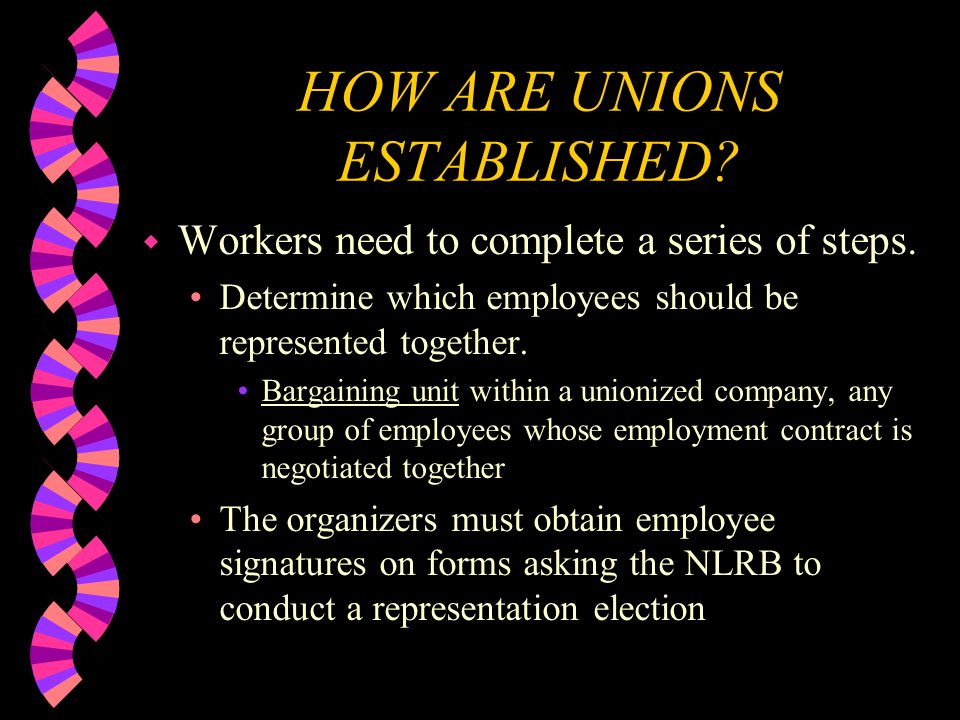 HOW ARE UNIONS ESTABLISHED. w Workers need to complete a series of steps.