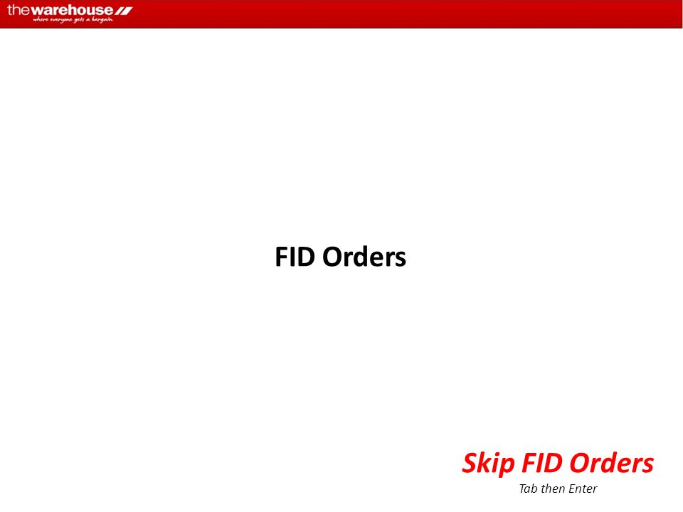 FID Orders Skip FID Orders Tab then Enter