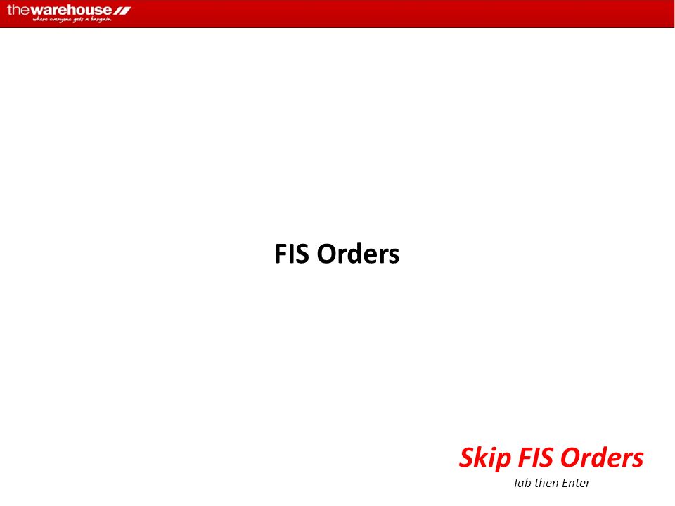 FIS Orders Skip FIS Orders Tab then Enter
