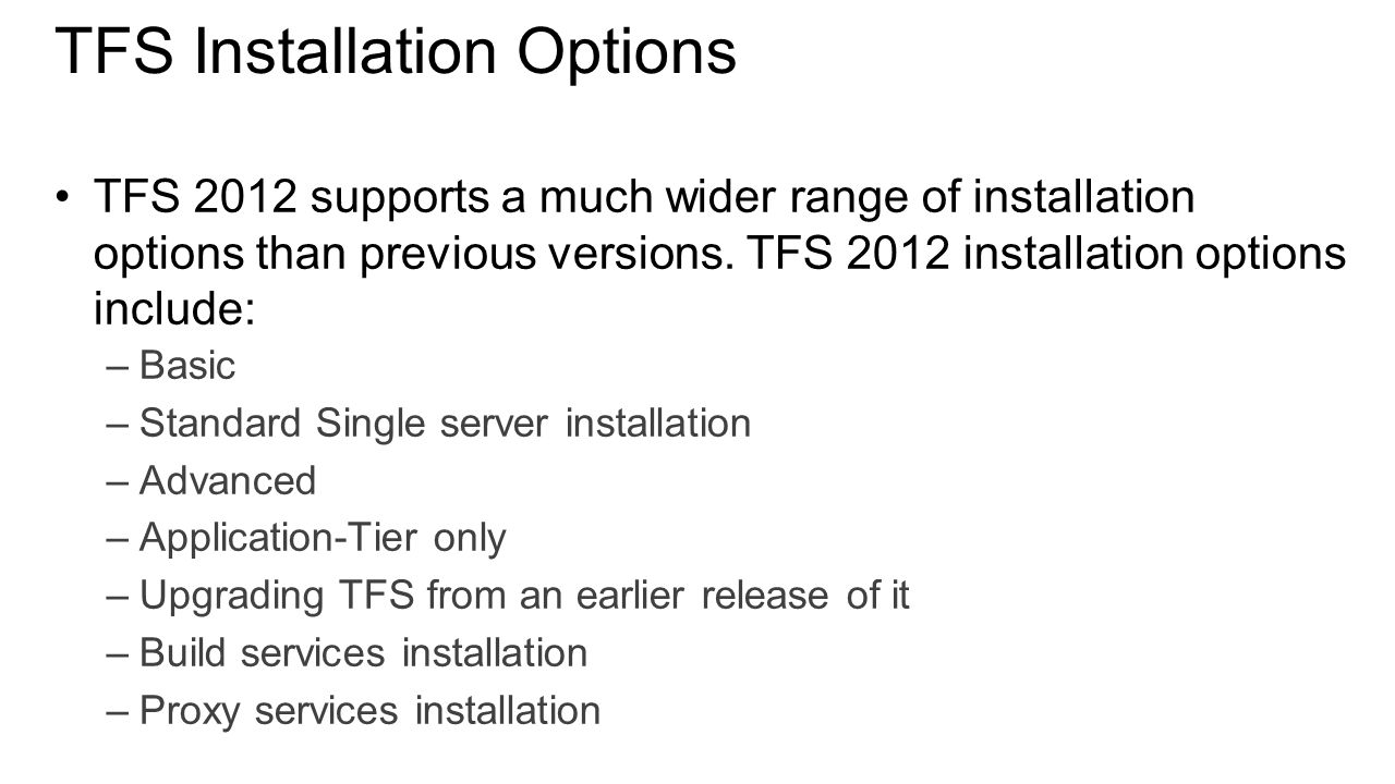 TFS Installation Options TFS 2012 supports a much wider range of installation options than previous versions.