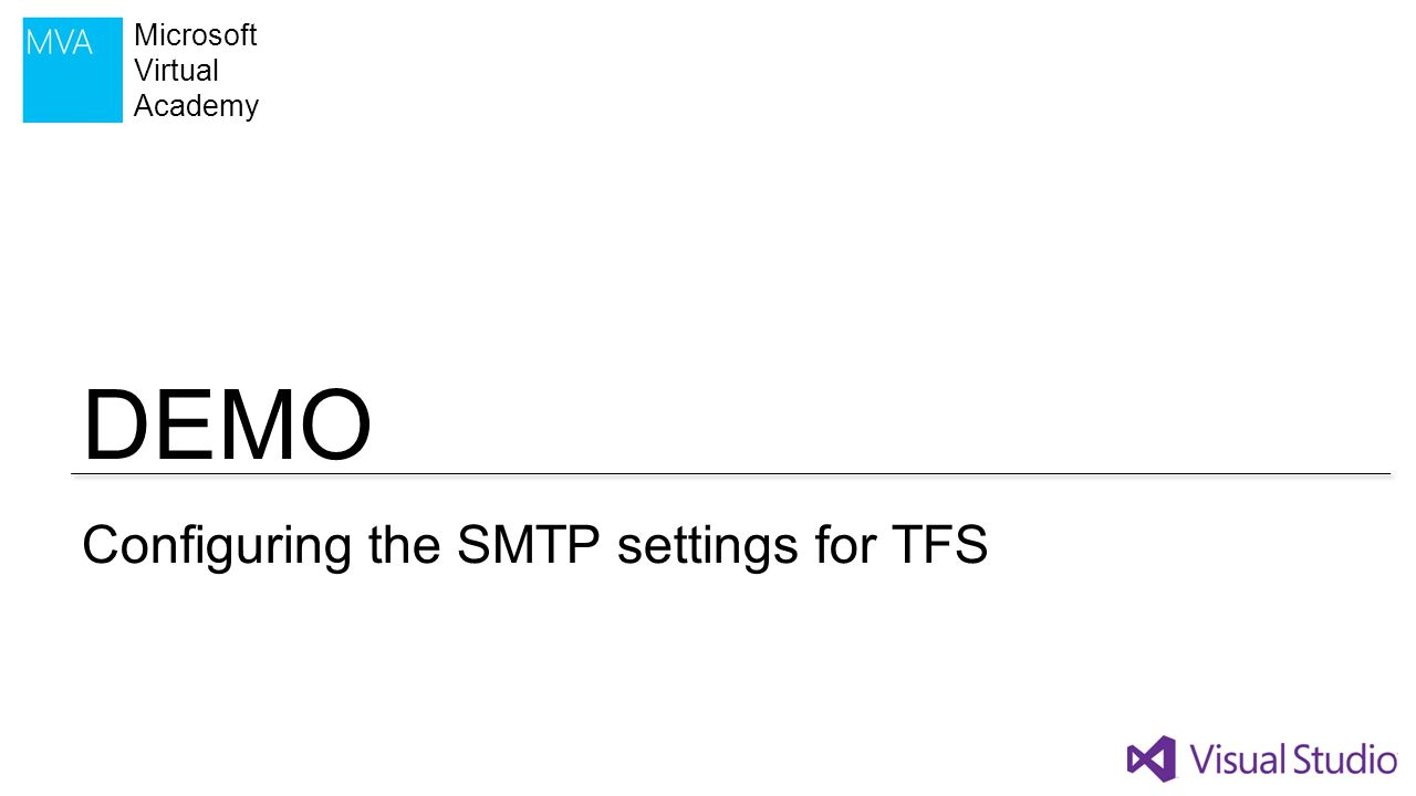DEMO Microsoft Virtual Academy Configuring the SMTP settings for TFS