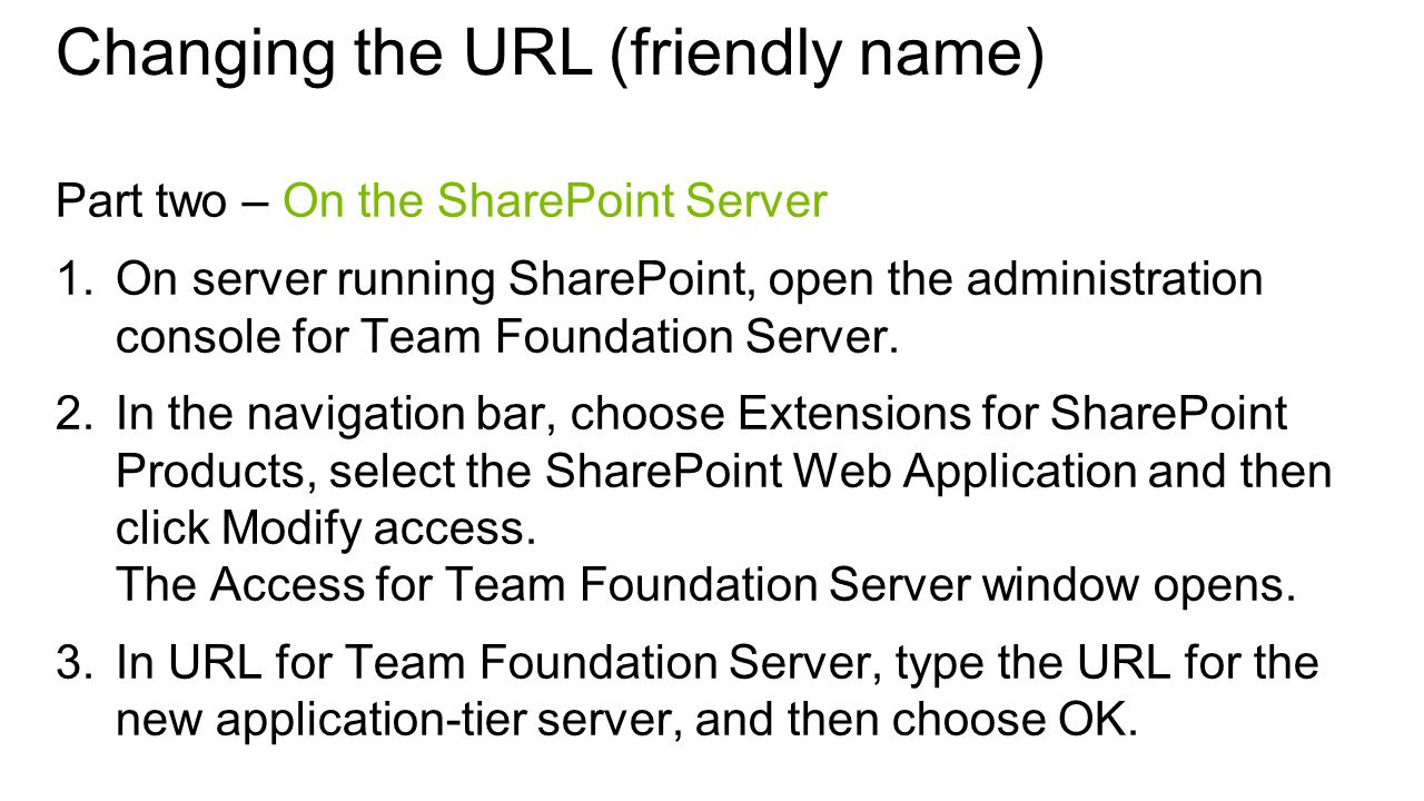 Changing the URL (friendly name) Part two – On the SharePoint Server 1.On server running SharePoint, open the administration console for Team Foundation Server.