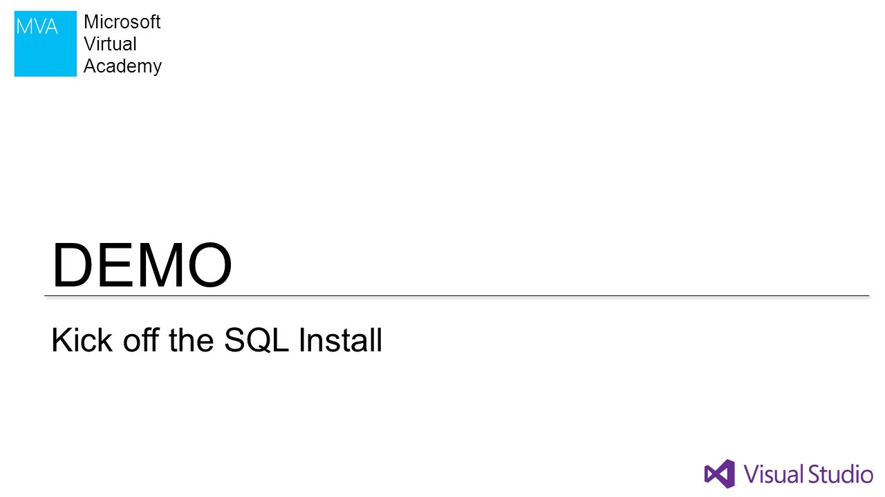 DEMO Microsoft Virtual Academy Kick off the SQL Install