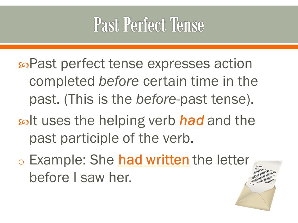  Past perfect tense expresses action completed before certain time in the past.
