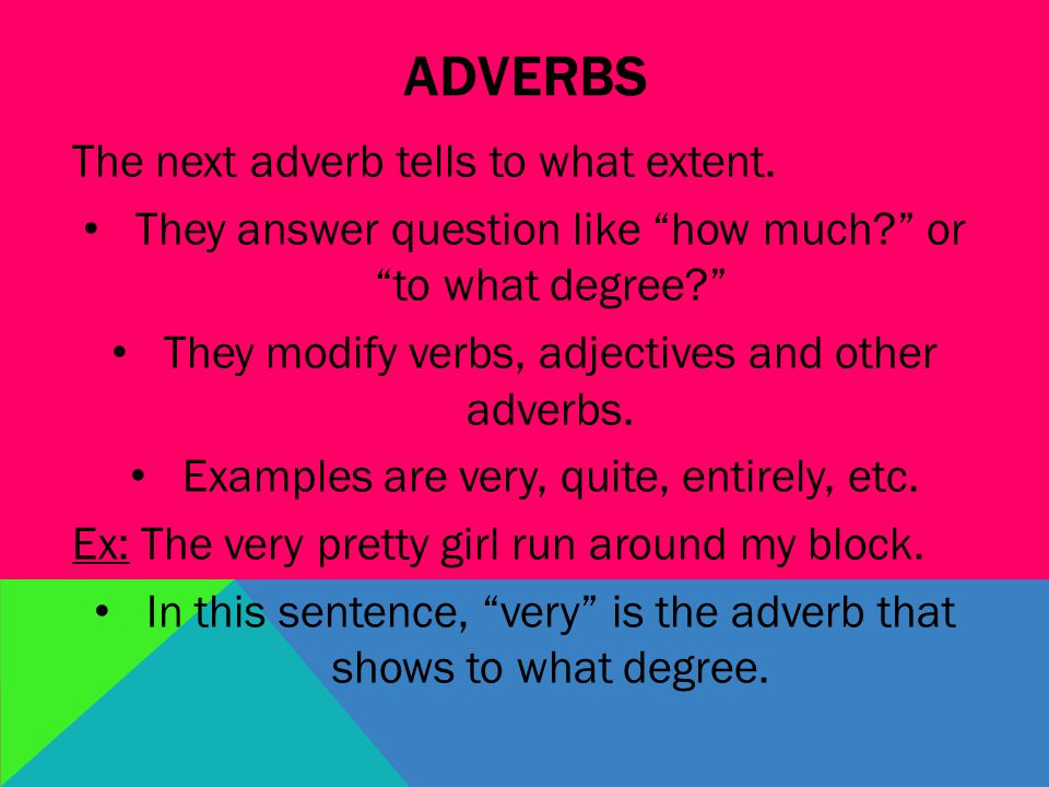 ADVERBS The next adverb tells to what extent.