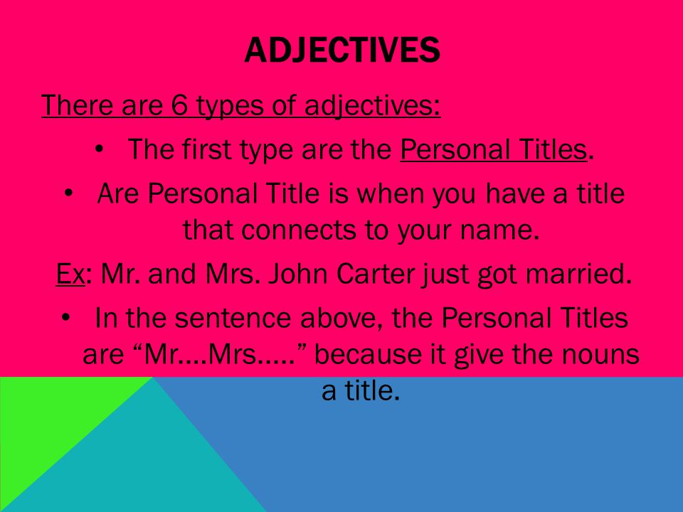 ADJECTIVES There are 6 types of adjectives: The first type are the Personal Titles.