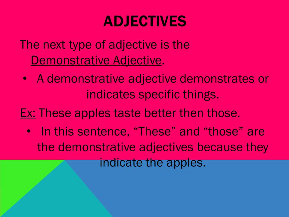 ADJECTIVES The next type of adjective is the Demonstrative Adjective.
