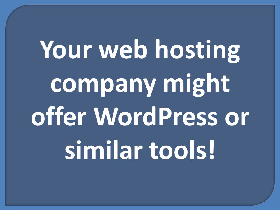 Your web hosting company might offer WordPress or similar tools!