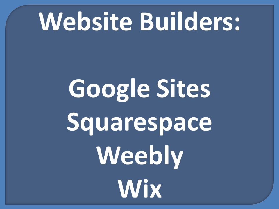Website Builders: Google Sites Squarespace Weebly Wix