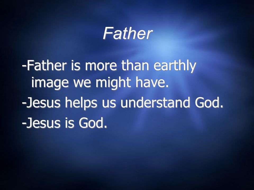 Father -Father is more than earthly image we might have.