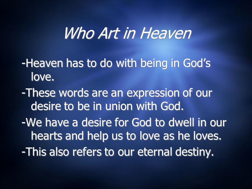 Who Art in Heaven -Heaven has to do with being in God’s love.