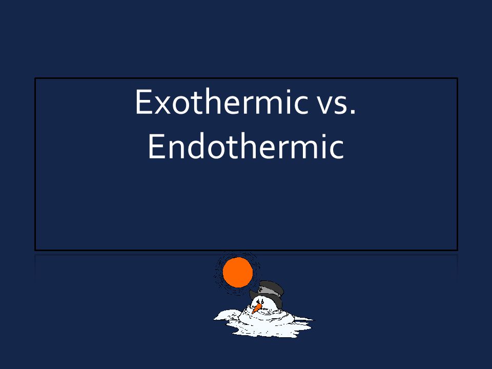 Exothermic vs. Endothermic
