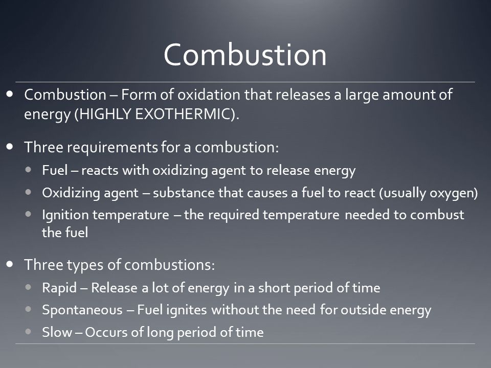Combustion Combustion – Form of oxidation that releases a large amount of energy (HIGHLY EXOTHERMIC).