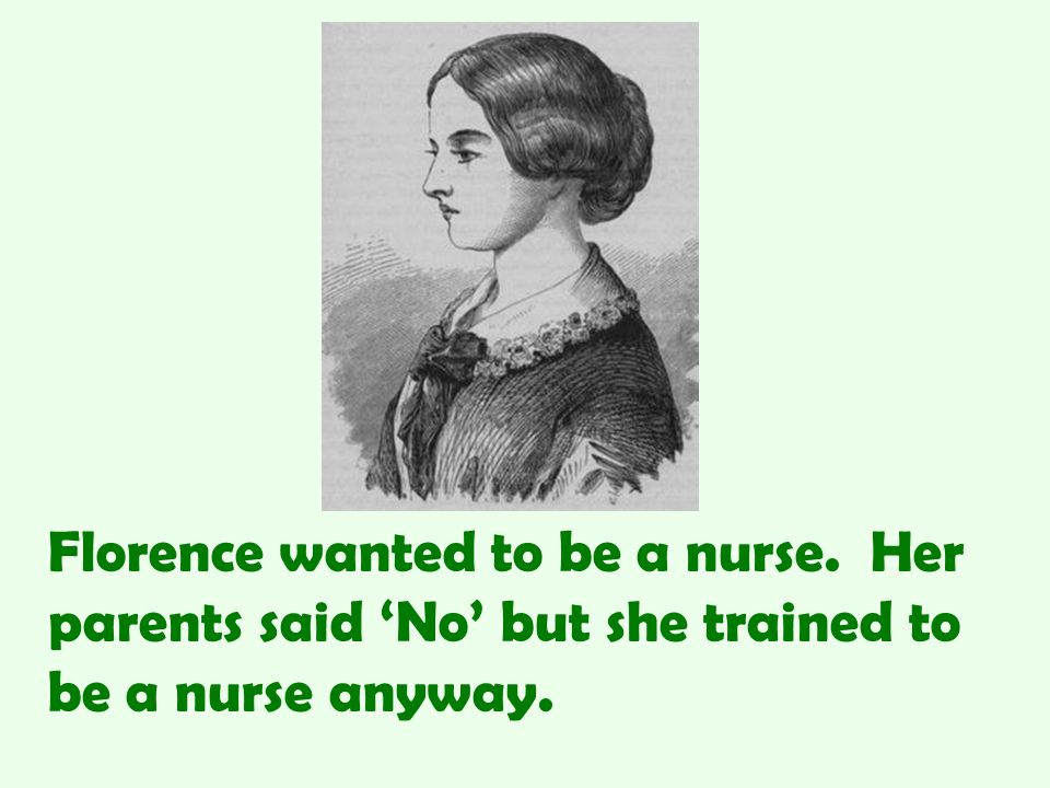 Florence wanted to be a nurse. Her parents said ‘No’ but she trained to be a nurse anyway.