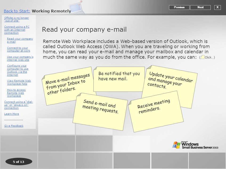 5 of 13 Back to Start:Back to Start: Working Remotely Read your company  XNextPrevious Remote Web Workplace includes a Web-based version of Outlook, which is called Outlook Web Access (OWA).
