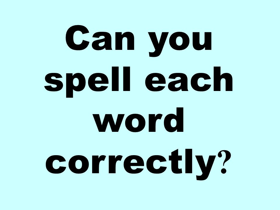 Can you spell each word correctly
