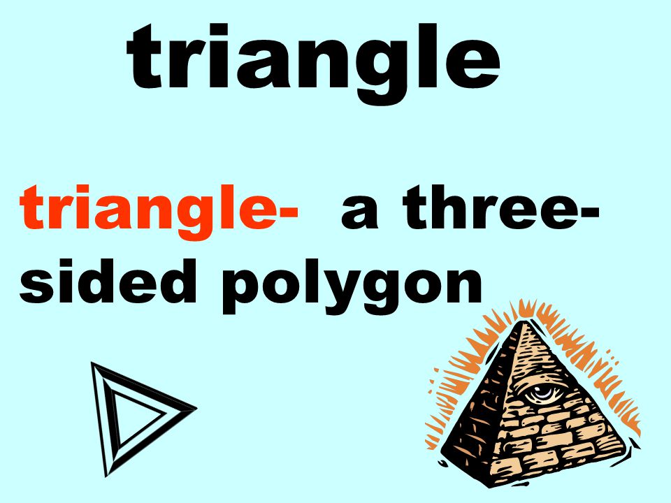 triangle triangle- a three- sided polygon
