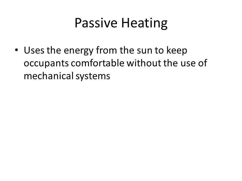 Uses the energy from the sun to keep occupants comfortable without the use of mechanical systems