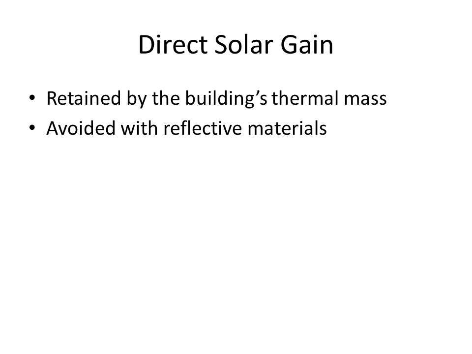 Direct Solar Gain Retained by the building’s thermal mass Avoided with reflective materials