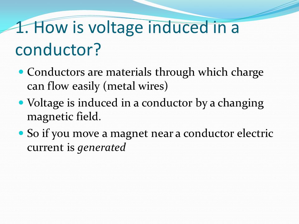 1. How is voltage induced in a conductor.