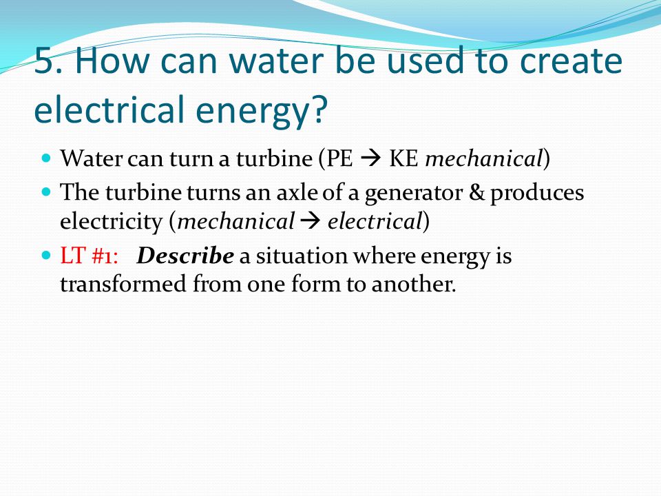 5. How can water be used to create electrical energy.