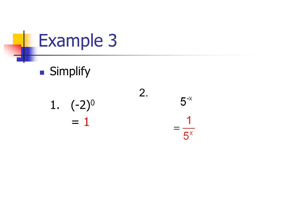 Example 3 Simplify 1. (-2) 0 = 1 2.