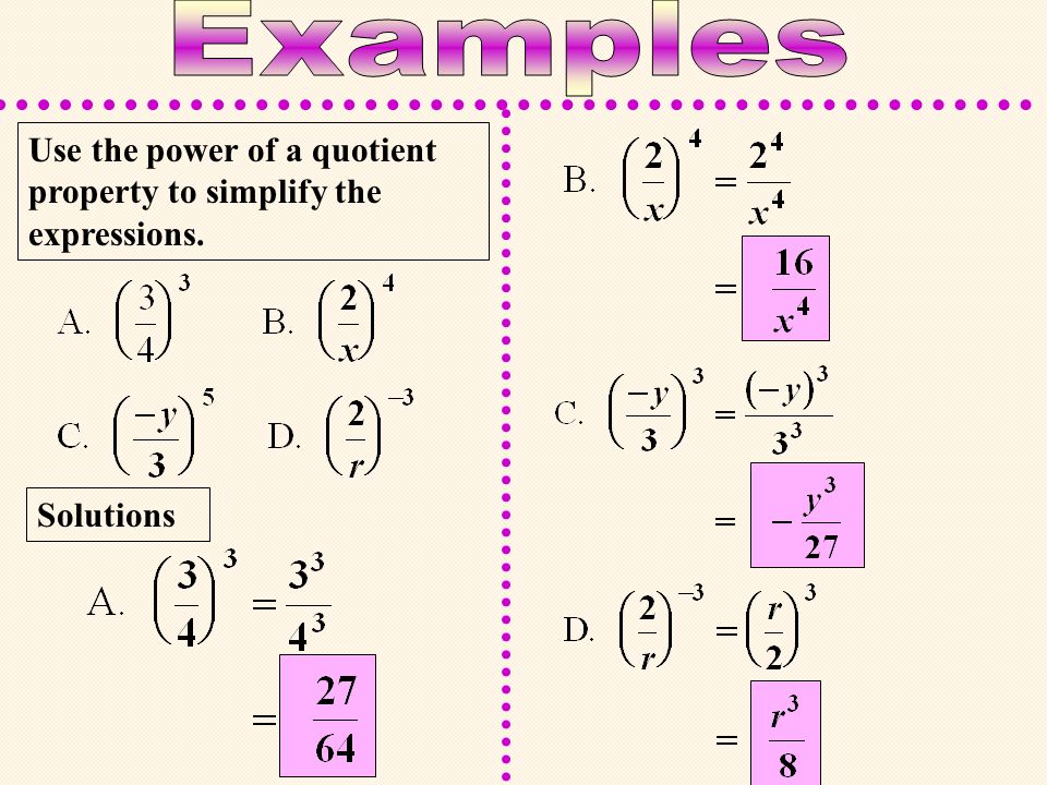 Use the power of a quotient property to simplify the expressions. Solutions