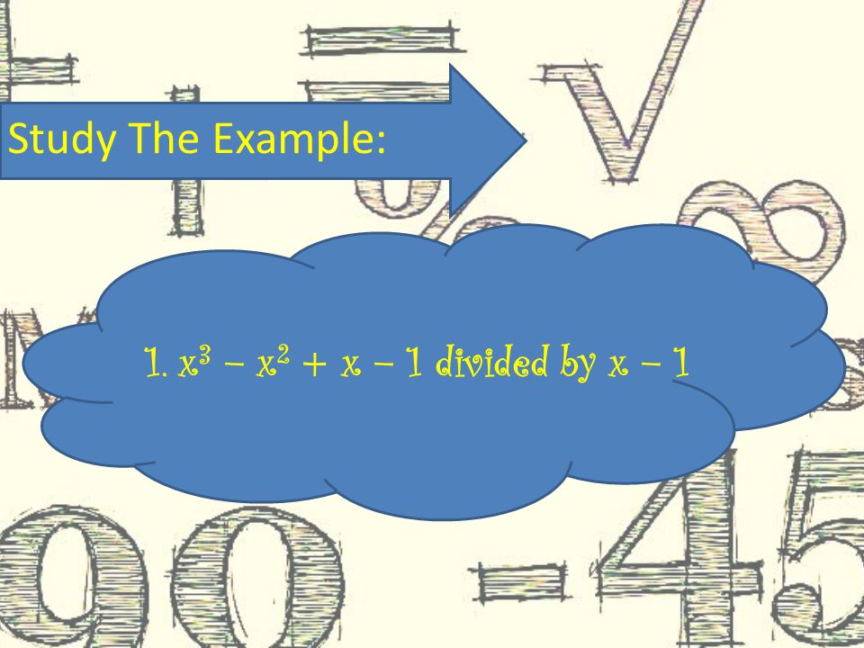 Study The Example: 1. x 3 – x 2 + x – 1 divided by x – 1