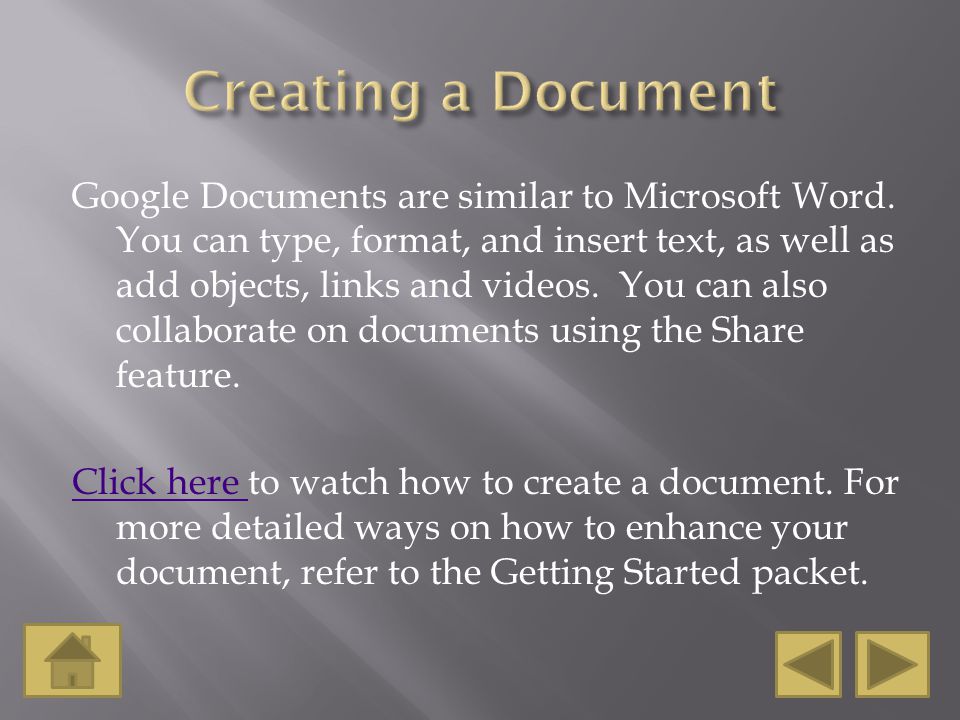 Google Documents are similar to Microsoft Word.