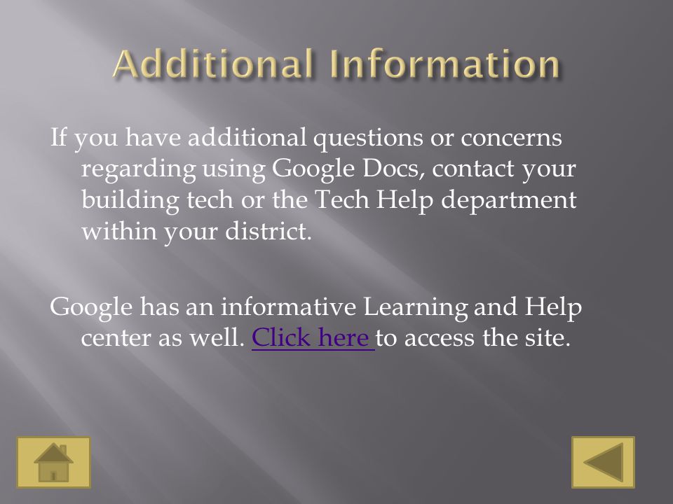 If you have additional questions or concerns regarding using Google Docs, contact your building tech or the Tech Help department within your district.