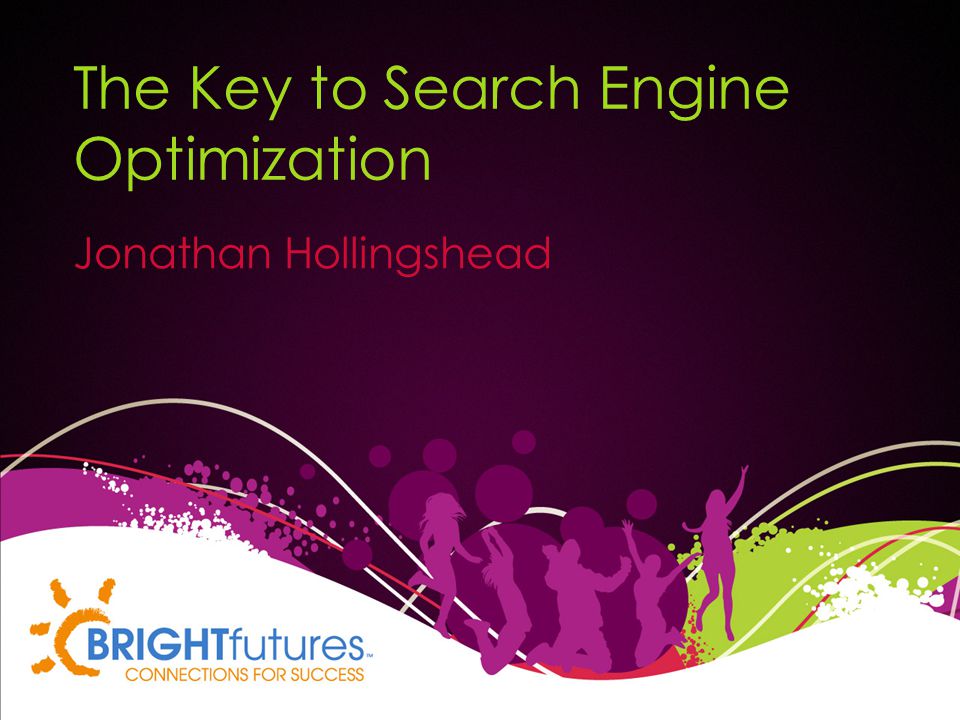 The Key to Search Engine Optimization Jonathan Hollingshead