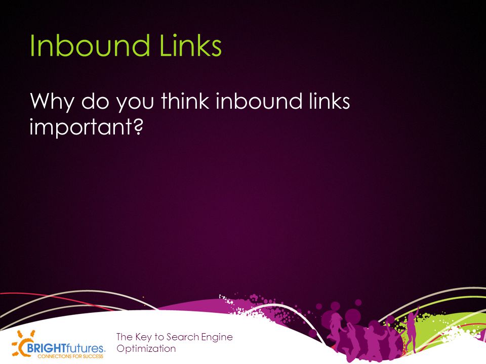 Inbound Links Why do you think inbound links important The Key to Search Engine Optimization