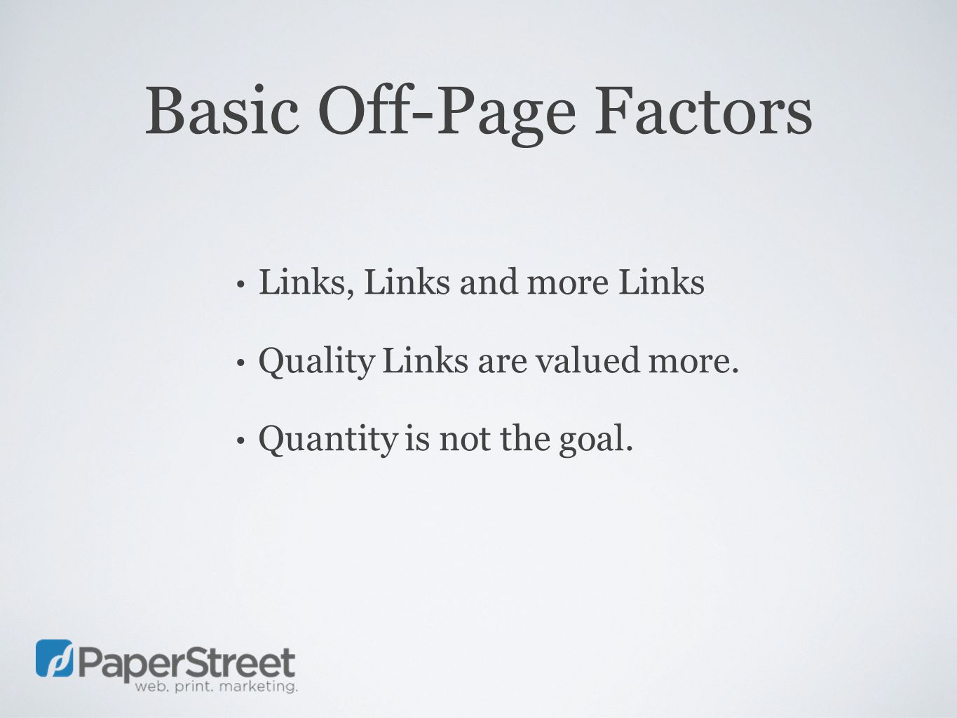 Basic Off-Page Factors Links, Links and more Links Quality Links are valued more.